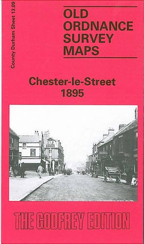 Chester-le-Street 1895: Durham Sheet 13.09 (Old Ordnance Survey Maps of County Durham) Politics & History