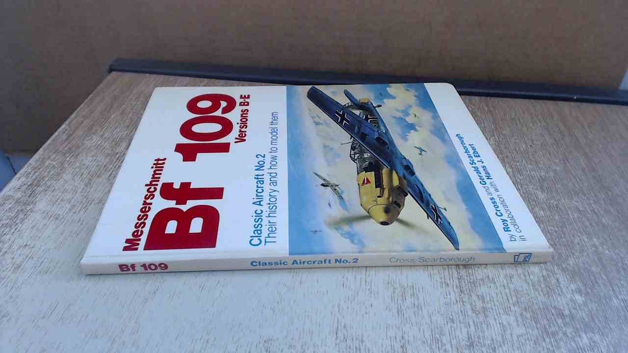 Messerschmitt Bf 109 Versions B-E (No. 2) (Classic Aircraft, Their History and How to Model Them) Social Sciences
