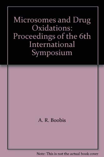 Microsomes and Drug Oxidations: Proceedings of the 6th International Symposium (Microsomes and Drug Oxidations: International Symposium Proceedings) Medicine