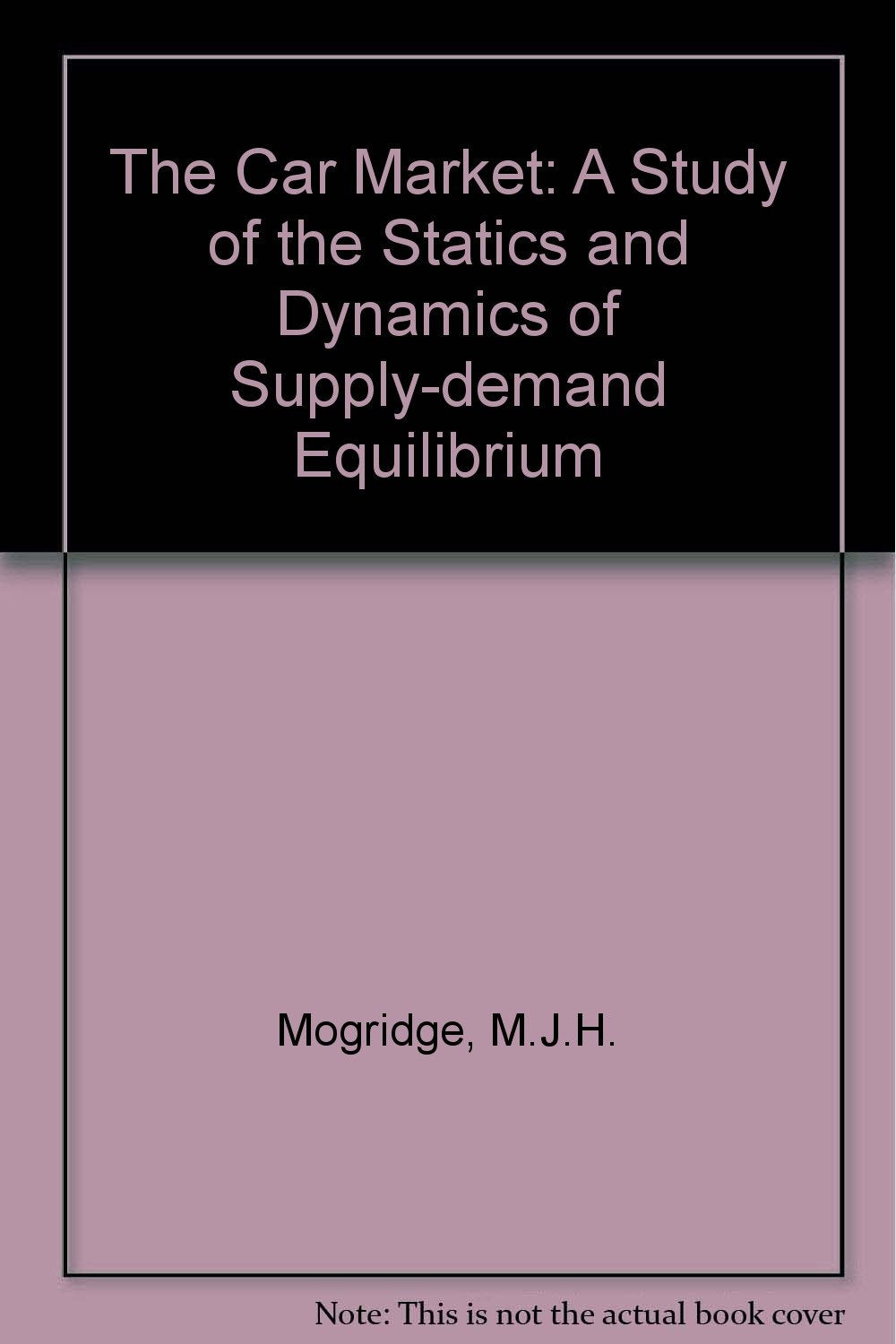 Car Market: A Study of the Statistics and Dynamics of Supply-Demand Equilibrium: A Study of the Statics and Dynamics of Supply-demand Equilibrium Business, Finance & Career