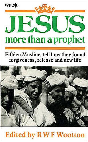 Jesus: More Than a Prophet - Fifteen Muslims Find Forgiveness, Release and a New Life Books