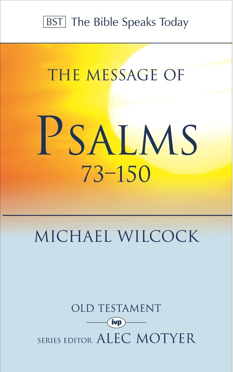 The Message of Psalms 73-150: Songs for the People of God (The Bible Speaks Today) Social Sciences