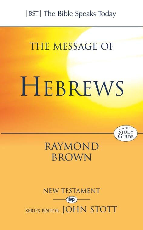 The Message of Hebrews: Christ Above All (The Bible Speaks Today New Testament, 17) Religion & Esotericism