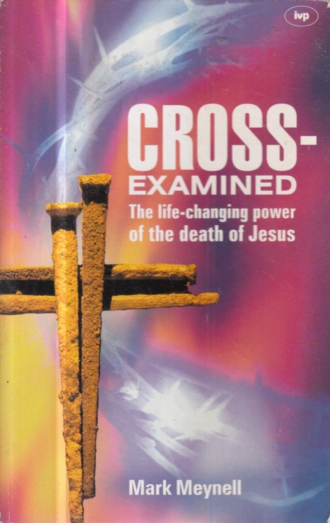 Cross-examined: The Life-changing Power of the Death of Jesus Religion & Esotericism