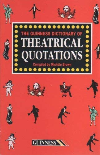 The Guinness Dictionary of Theatrical Quotations Film, Art & Culture