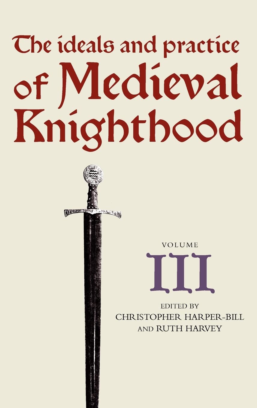 The Ideals and Practice of Medieval Knighthood, Volume III Social Sciences