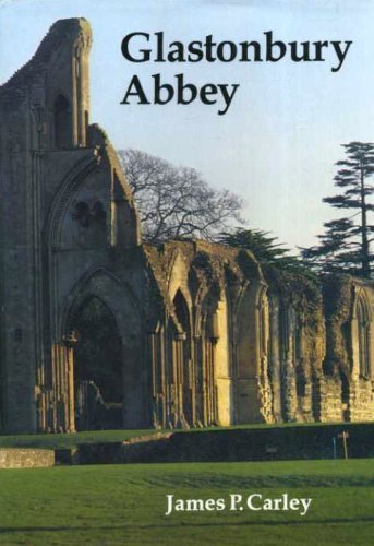 Glastonbury Abbey: The Holy House at the head of the Moors Adventurous Politics & History