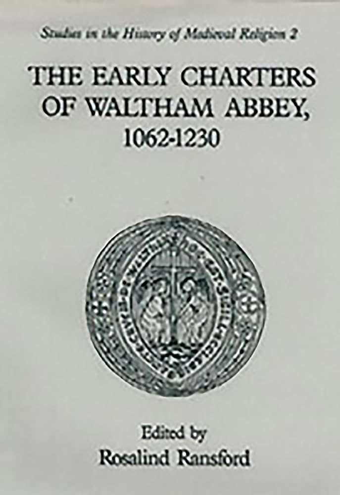 The Early Charters of the Augustinian Canons of Waltham Abbey, Essex 1062-1230 Business, Finance & Career
