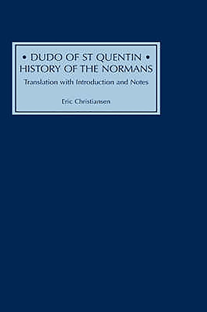Dudo of St Quentin: History of the Normans: Translation with Introduction and Notes Essays & Short Stories