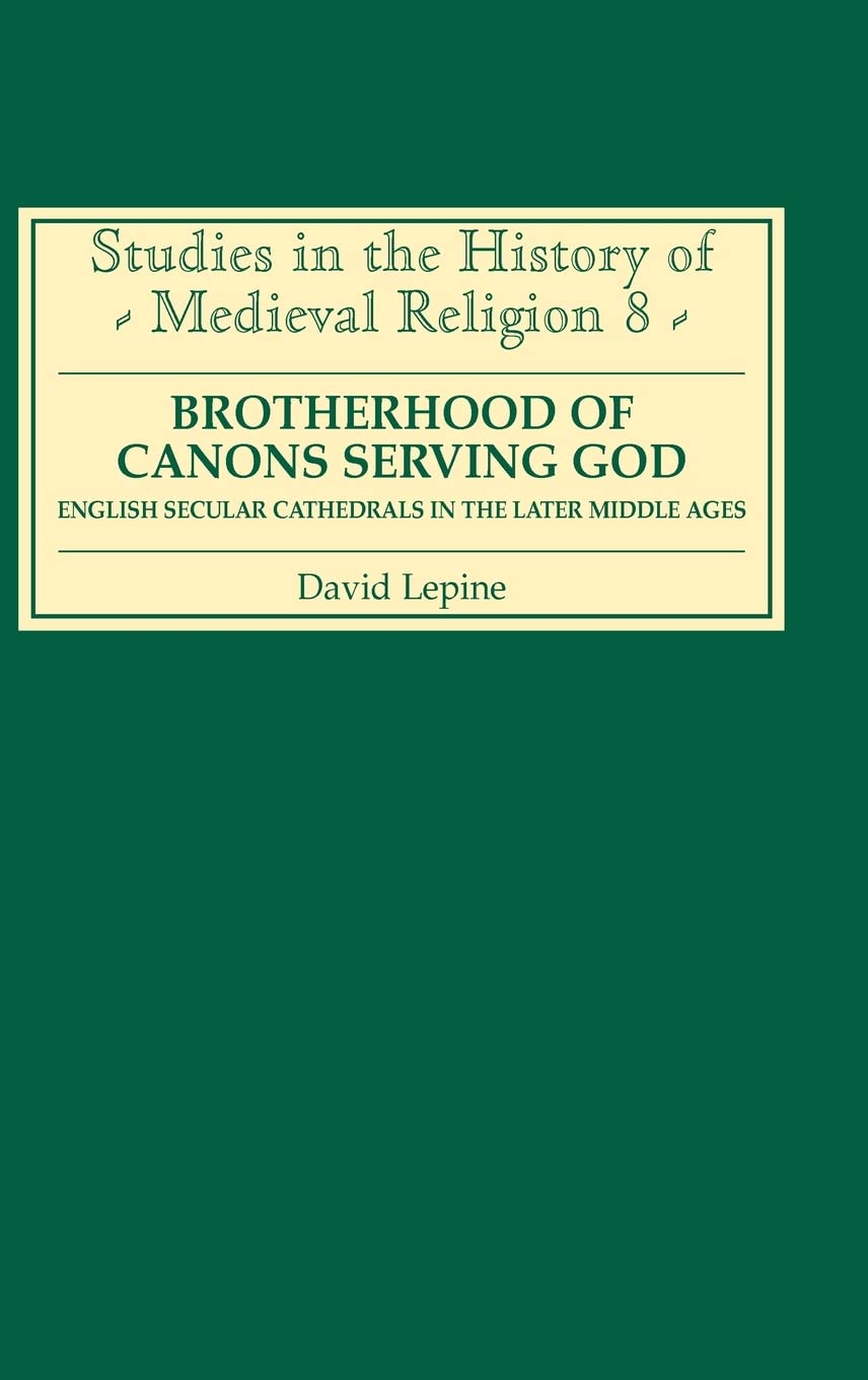 Brotherhood of Canons Serving God (a English Secular Cathedrals in the Later Middle Ages Philosophy