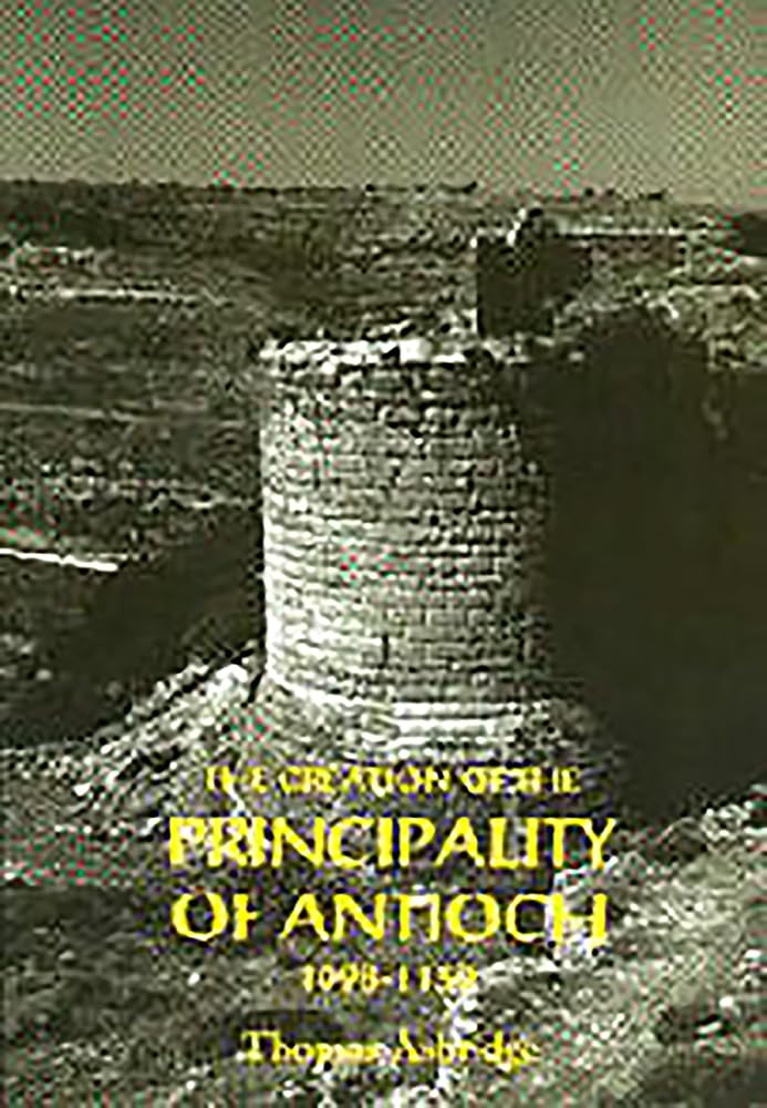 The Creation of the Principality of Antioch, 1098-1130 Social Sciences