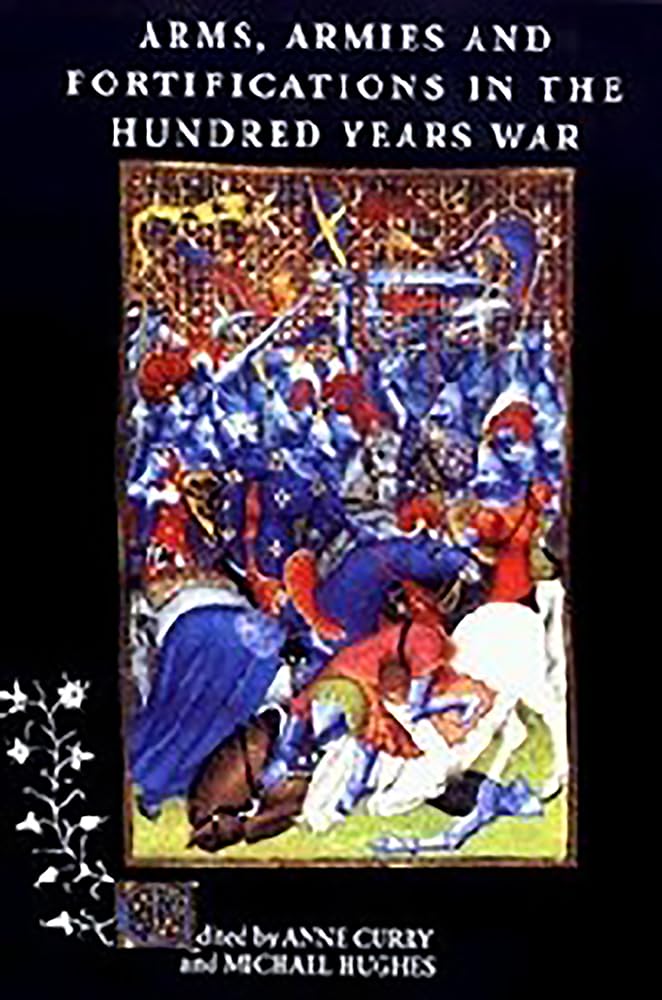Arms, Armies and Fortifications in the Hundred Years War Politics & History
