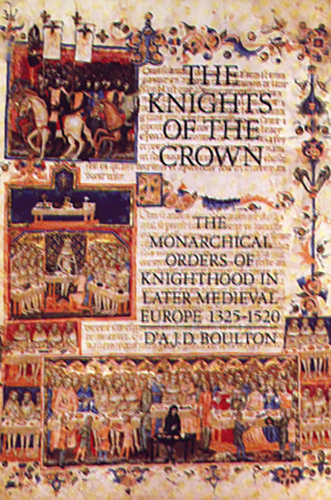 The Knights of the Crown: The Monarchical Orders of Knighthood in Later Medieval Europe 1325-1520 book
