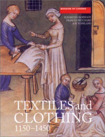 Textiles and Clothing 1150-1450: Medieval Finds from Excavations in London: Finds from Medieval Excavations in London Social Sciences