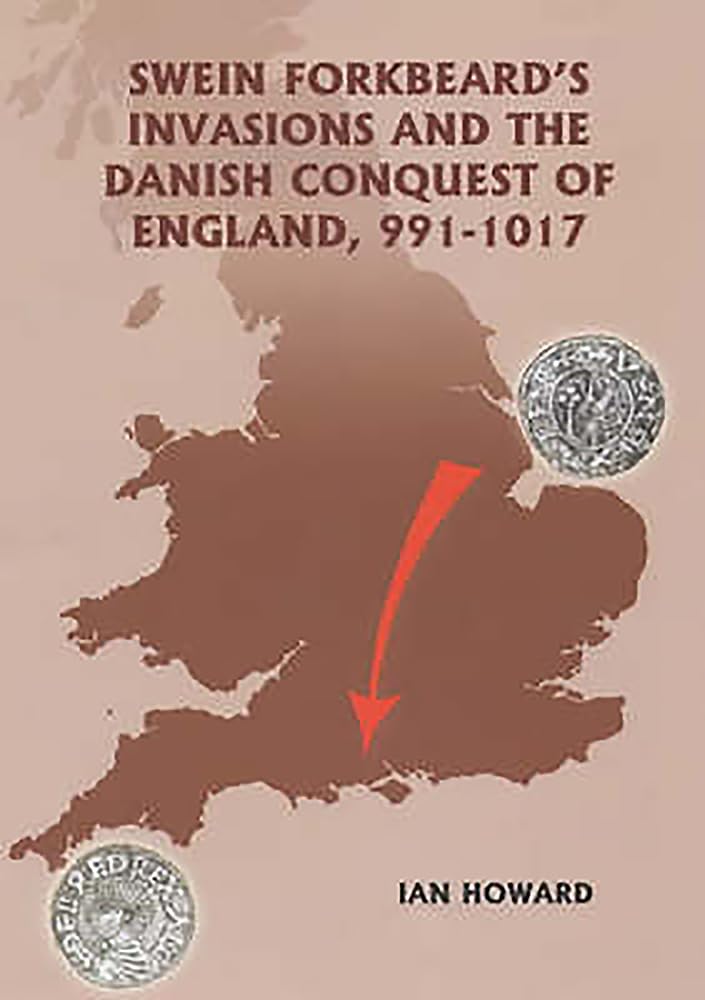 Swein Forkbeard's Invasions and the Danish Conquest of England, 991-1017 Social Sciences