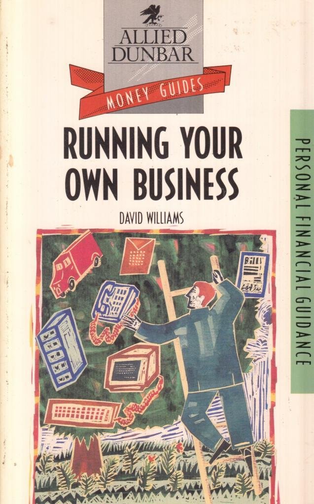 Running Your Own Business (Allied Dunbar Money Guides) Business, Finance & Career