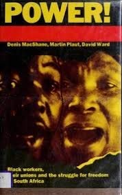 Power: Black Workers, Their Unions and the Struggle for Freedom in South Africa Books