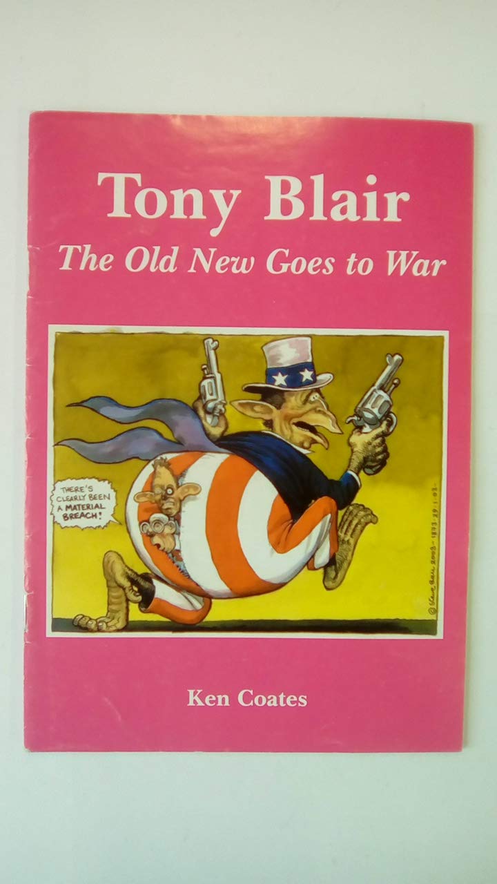 Tony Blair: The Old New Goes to War (Socialist Renewal Series 3) Politics & History