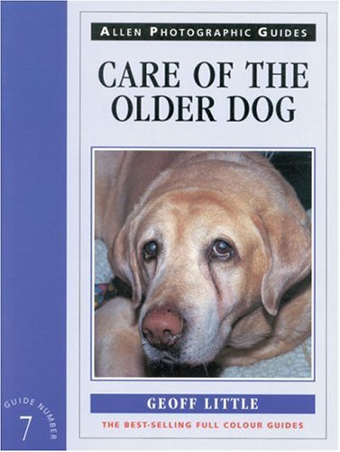Care of the Older Dog (Allen Photographic Guides to Dogs, Number 7) Pets