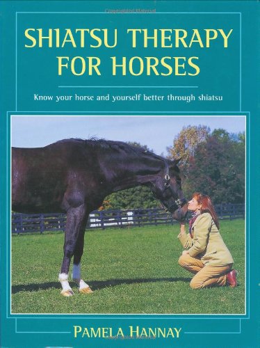 Shiatsu Therapy for Horses: Know Your Horse and Yourself Better Through Shiatsu Medicine