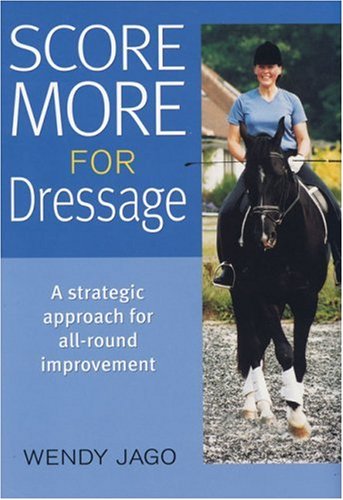 Score More for Dressage: A Strategic Approach for All-Around Improvement book