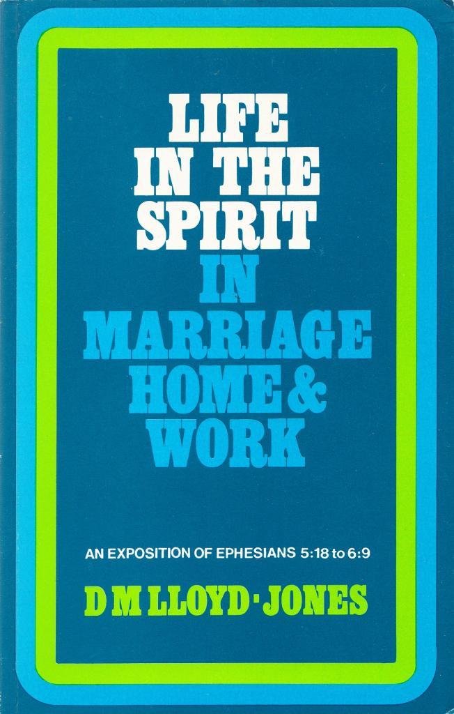 Life in the Spirit in Marriage, Home and Work: Ephesians 5: 18 to 6: 9 Religion & Esotericism