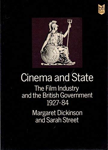 Cinema and State: The Film Industry and the British Government 1927-1984: Film Industry and the British Government, 1927-84 Business, Finance & Career