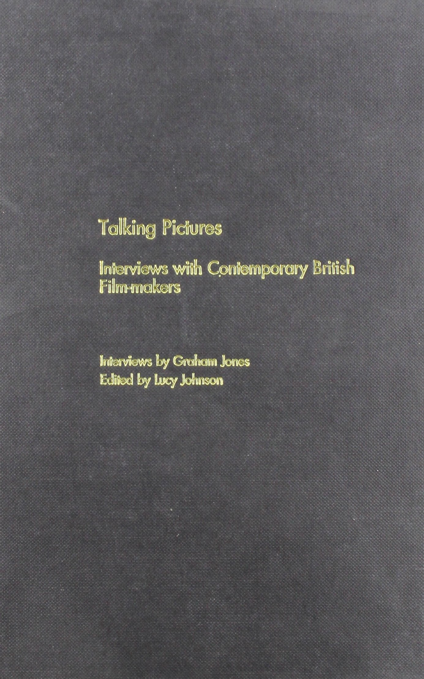 Talking Pictures: Interviews With Contemporary British Film-Makers Film, Art & Culture