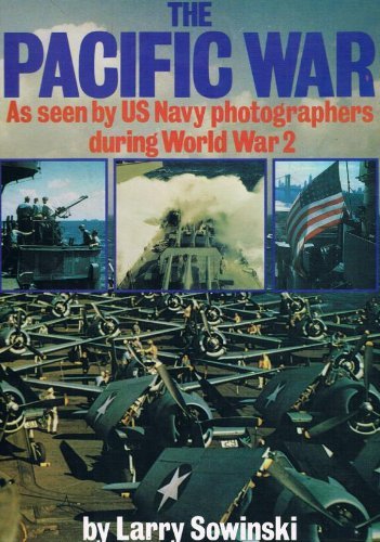 Pacific War: As Seen by United States Navy Photographers During World War Two Politics & History