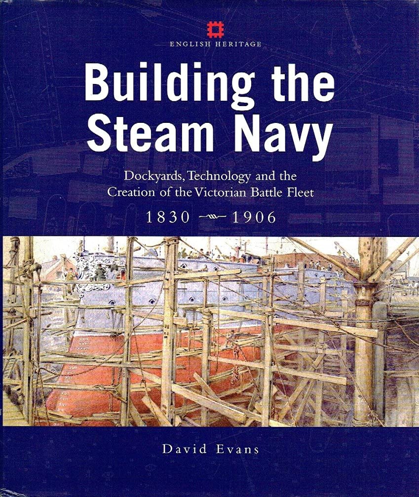 Building the Steam Navy: Dockyards, Technology and the Creation of the Victorian Battle Fleet 1830-1906 Social Sciences