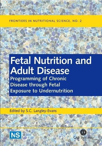 Fetal Nutrition and Adult Disease: Programming of Chronic Disease Through Fetal Exposure to Undernutrition (Frontiers in Nutritional Science, 2) Medicine