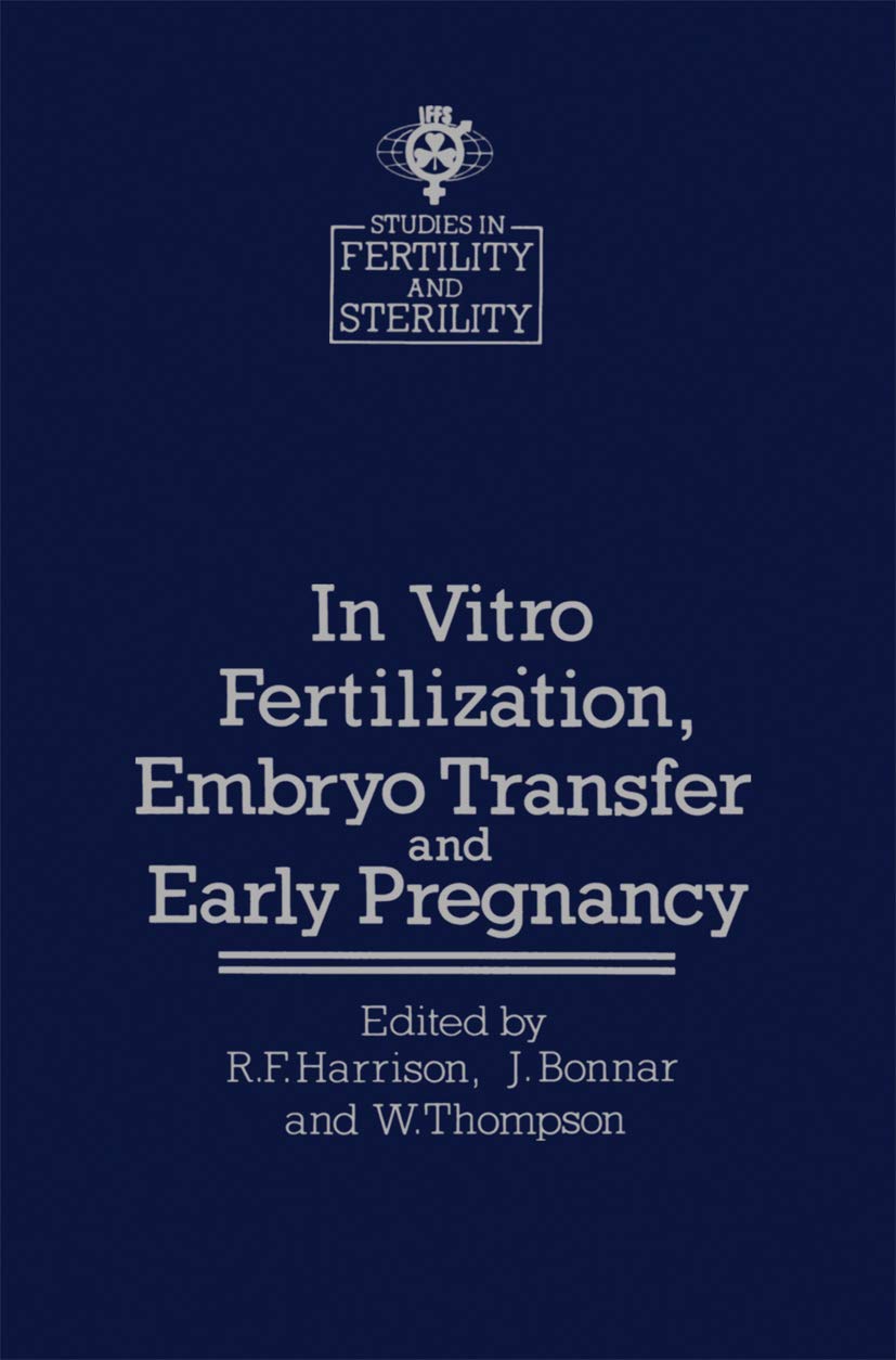 In vitro Fertilizȧtion, Embryo Transfer and Early Pregnancy: Themes from the XIth World Congress on Fertility and Sterility, Dublin, June 1983, held ... (Studies in Fertility and Sterility, 1) Medicine