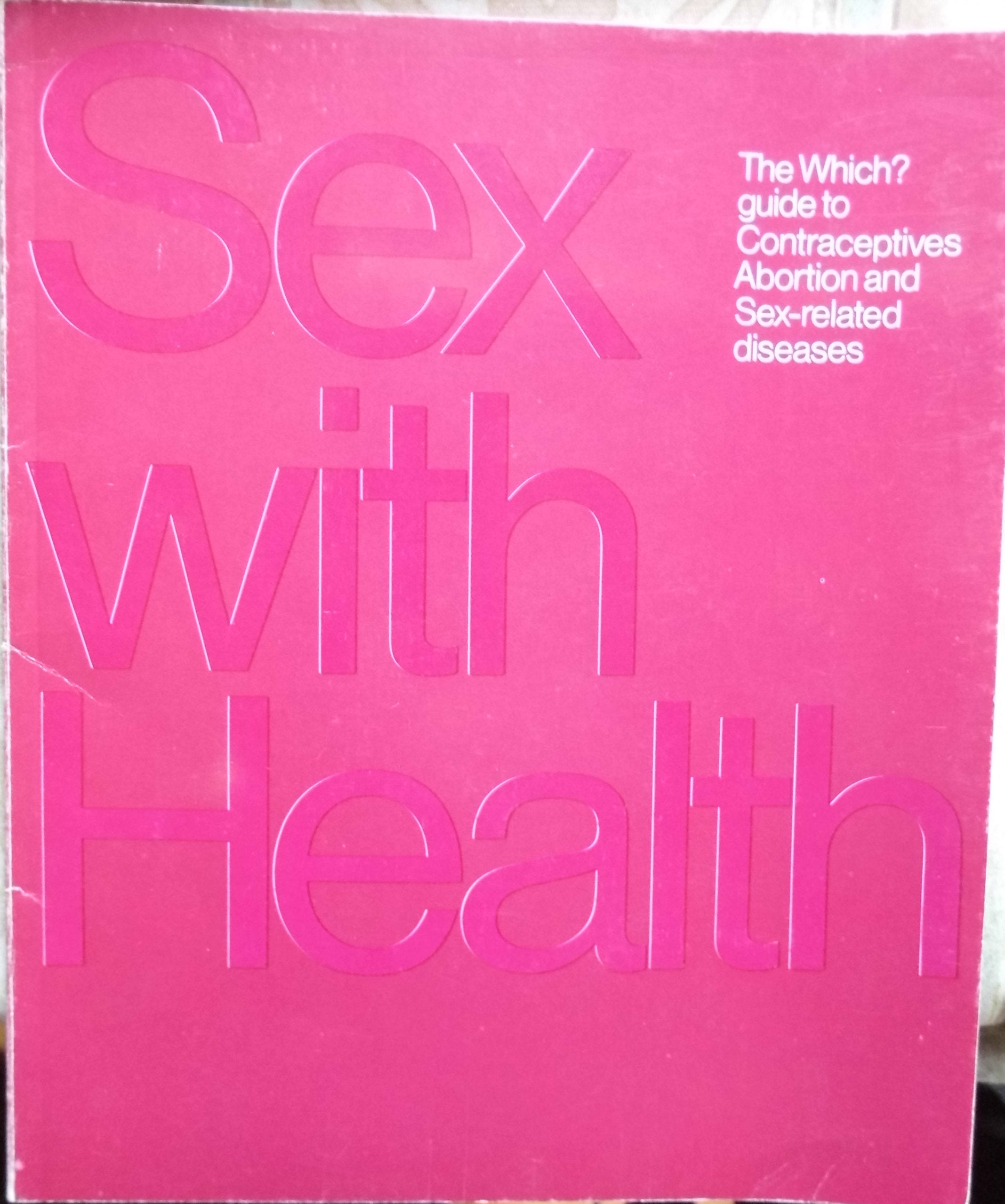 Sex with Health: "Which?" Guide to Contraception, Abortion and Sex-related Diseases Books
