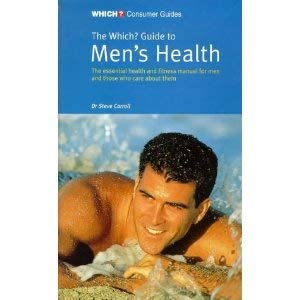 The "Which?" Guide to Men's Health: The Essential Health and Fitness Manual for Men and for Those Who Care About Them ("Which?" Consumer Guides) Parents & Children