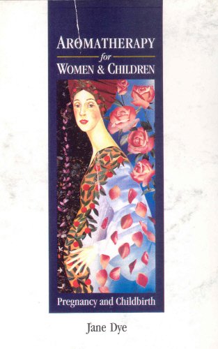 Aromatherapy for Women and Children: Pregnancy and Childbirth Medicine