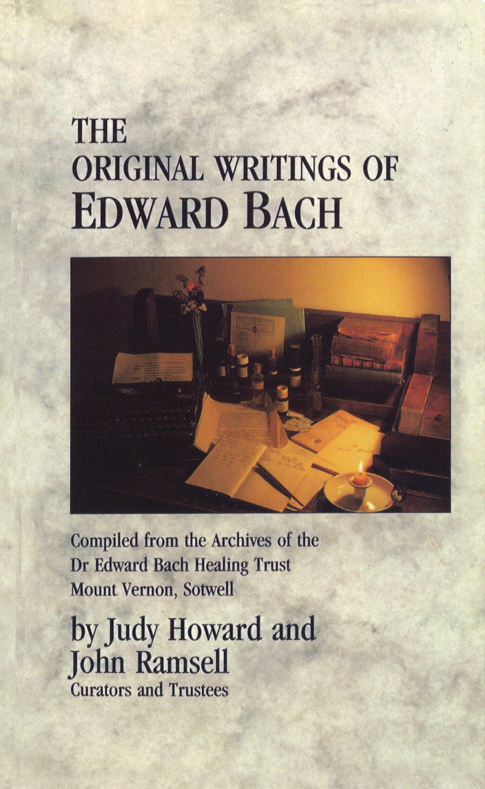 The Original Writings Of Edward Bach: Compiled from the Archives of the Edward Bach Healing Trust Health, Nutrition & Fitness