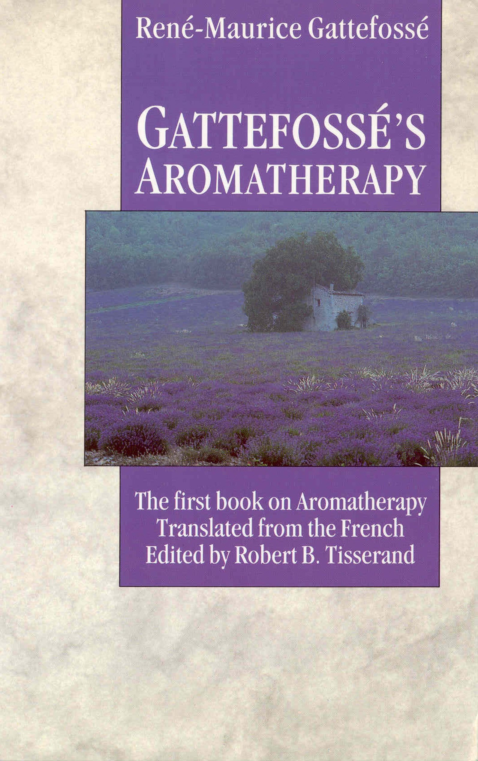 Gattefosse's Aromatherapy: The First Book on Aromatherapy Medicine
