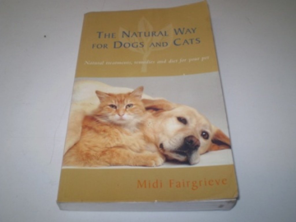 The Natural Way For Dogs And Cats: Natural treatments, remedies and diet for your pet Medicine