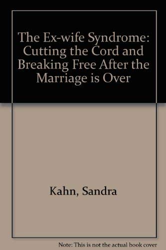 The Ex-wife Syndrome: Cutting the Cord and Breaking Free After the Marriage is Over Partnership & Love