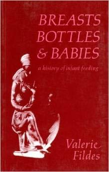 Breasts, Bottles and Babies: A History of Infant Feeding Parents & Children