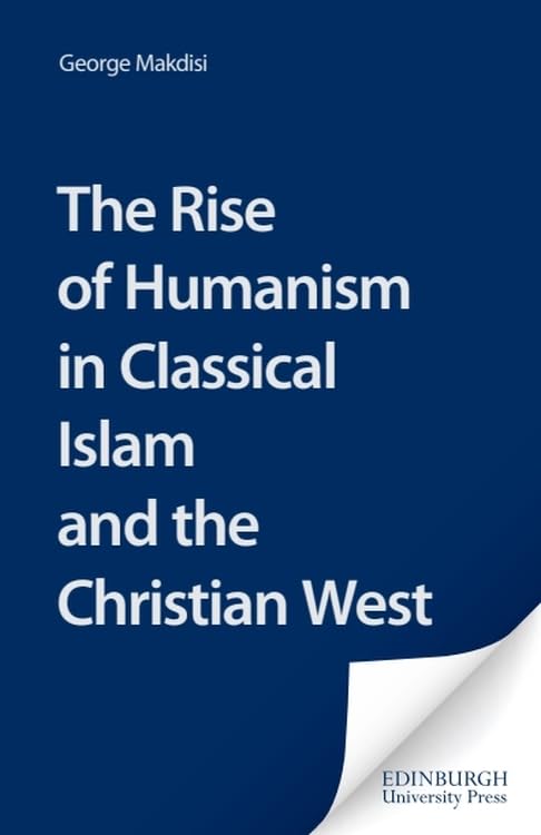 The Rise of Humanism in Classical Islam and the Christian West Philosophy