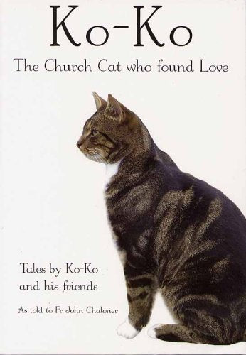 KO KO THE CHURCH CAT WHO FOUND LOVE PB by CHALONER JOHN by CHALONER JOHN Books