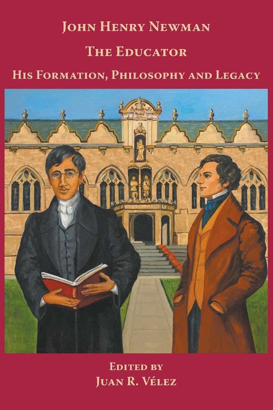 John Henry Newman the Educator His Formation, Philosophy and Legacy Education & Training