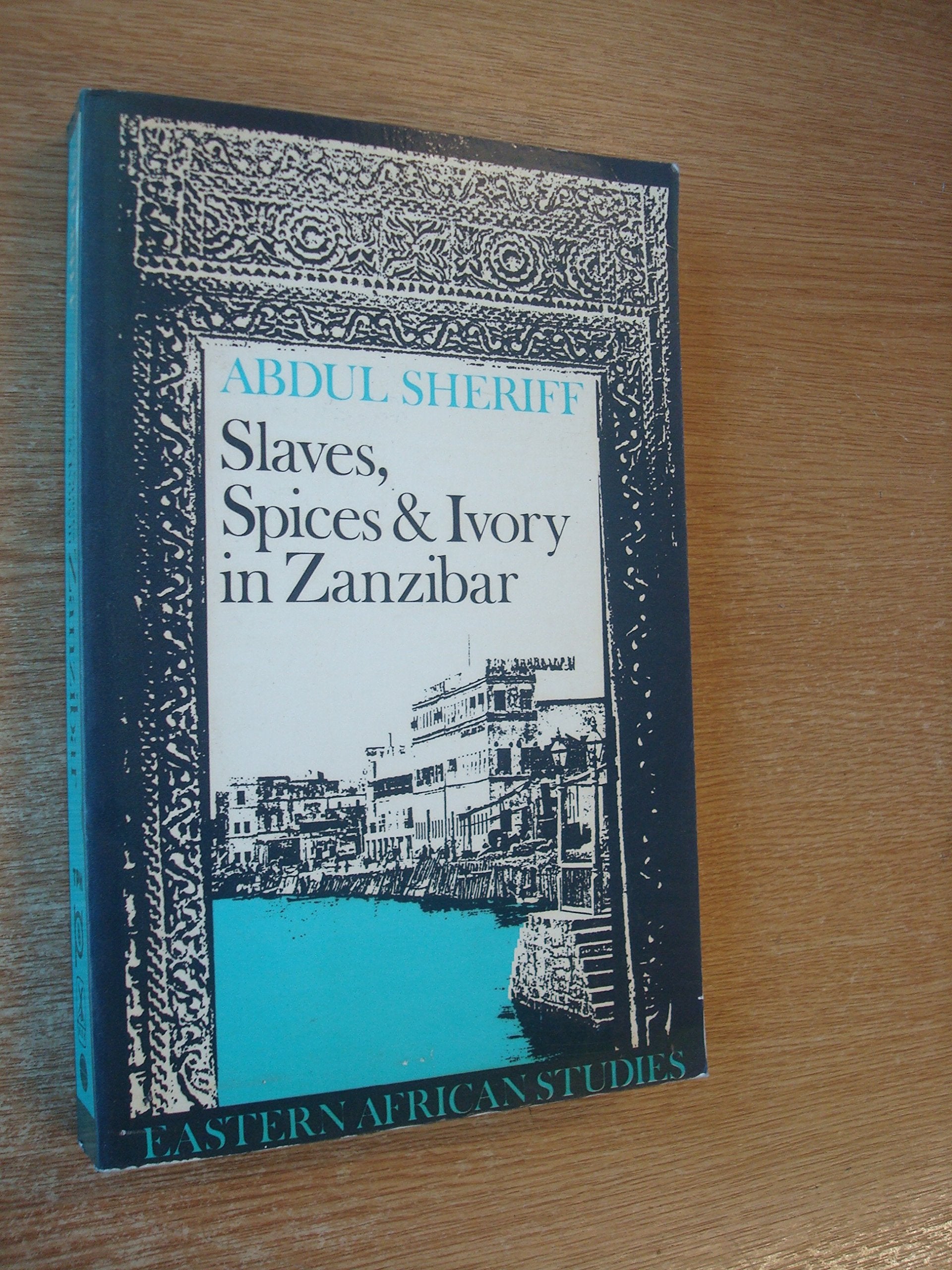 Slaves, Spices and Ivory in Zanzibar: Integration of an East African Commercial Empire into the World Economy, 1770-18 (Eastern African Studies) Reference Books