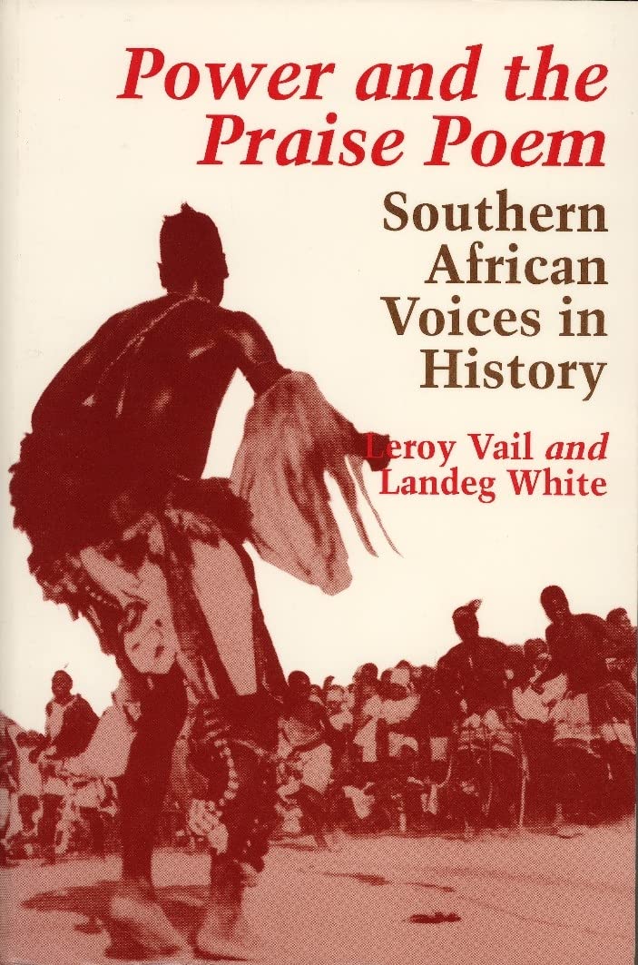 Power and the Praise Poem: Southern African Voices in History Politics & History