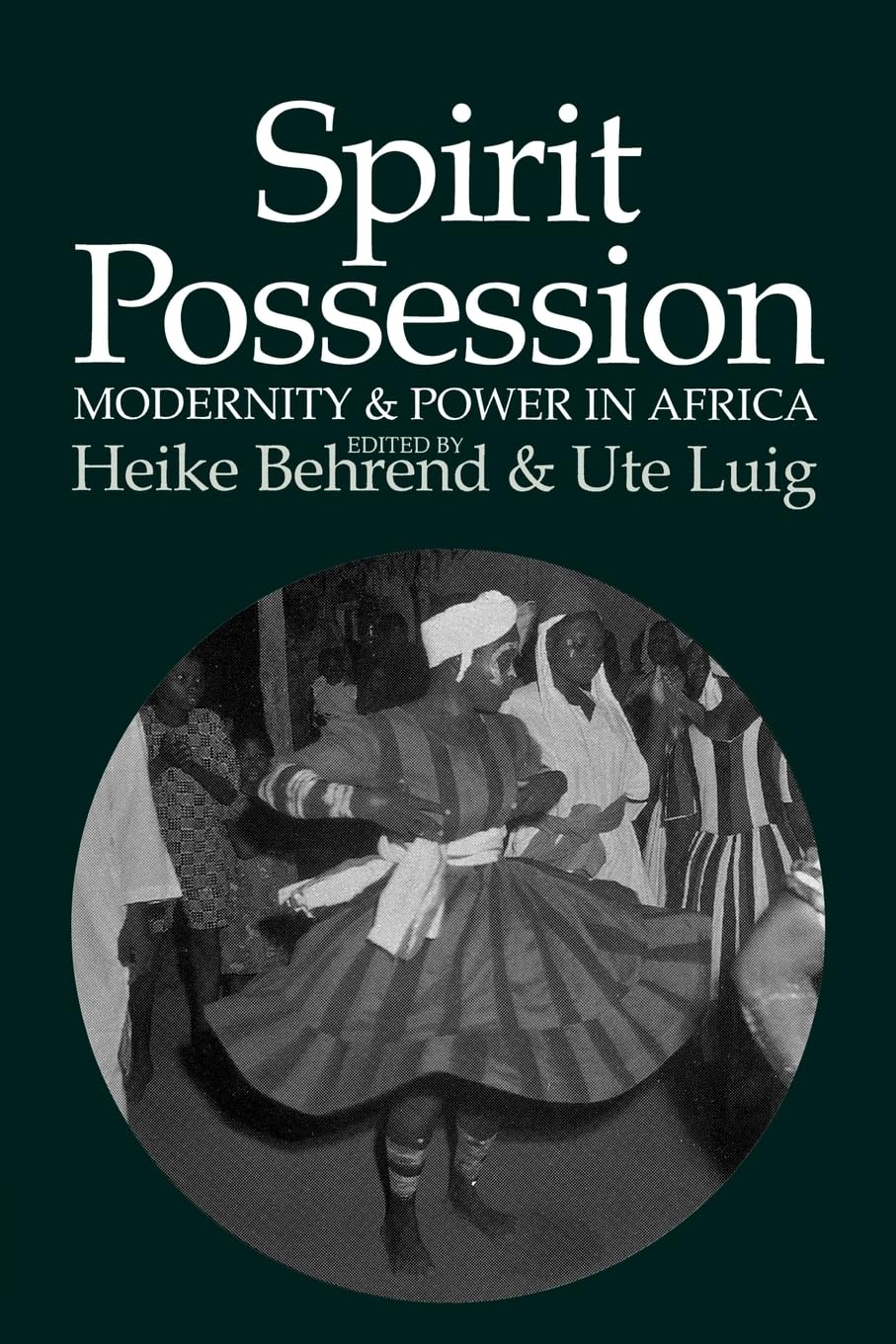 Spirit Possession, Modernity and Power in Africa Politics & History