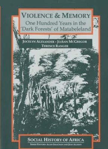 Violence and Memory - One Hundred Years in the Dark Forests of Matabeleland, Zimbabwe Social Sciences