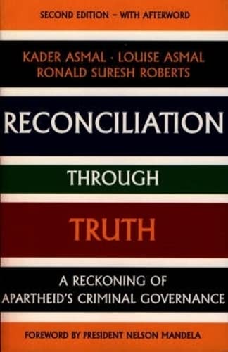 Reconciliation Through Truth: A Reckoning of Apartheid's Criminal Governance Books