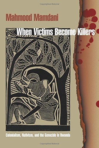 When Victims Become Killers: Colonialism, Nativism, and the Genocide in Rwanda Books
