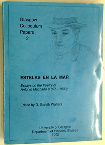 Estelas en la Mer: Essays on the Poetry of Antonio Machado (1875-1939) (Glasgow Colloquium Papers S., Band 2) Contemporary literature